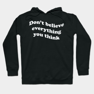 Don’t believe everything you think Hoodie